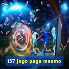 137 jogo paga mesmo