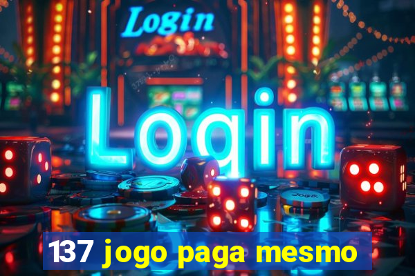 137 jogo paga mesmo