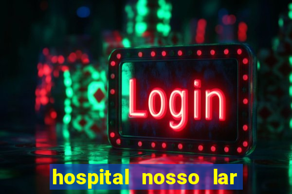 hospital nosso lar fortaleza telefone