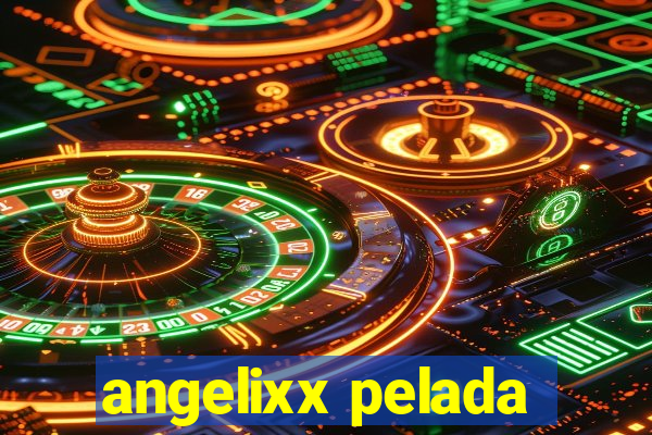 angelixx pelada