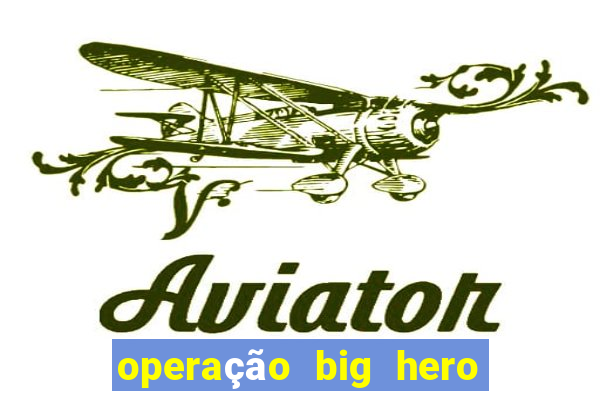 operação big hero assistir online