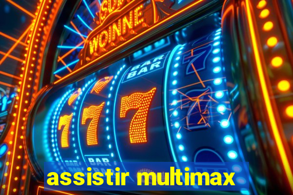 assistir multimax