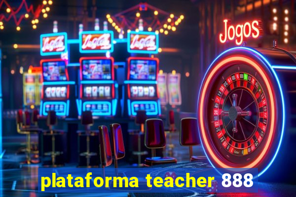 plataforma teacher 888