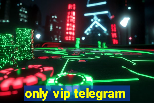 only vip telegram