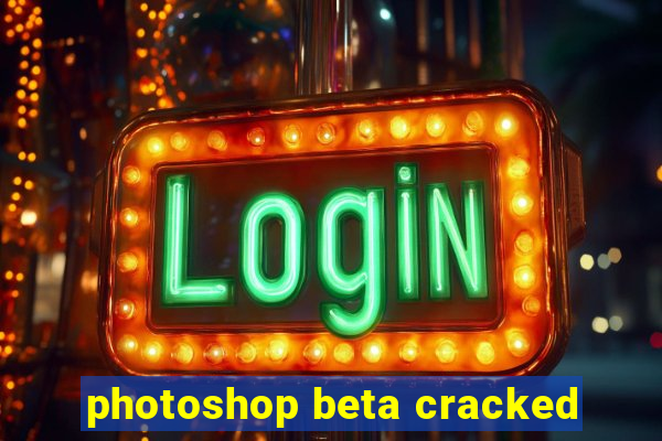 photoshop beta cracked