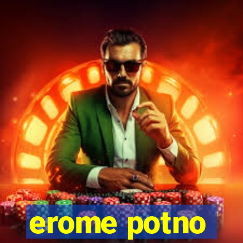 erome potno