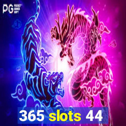 365 slots 44