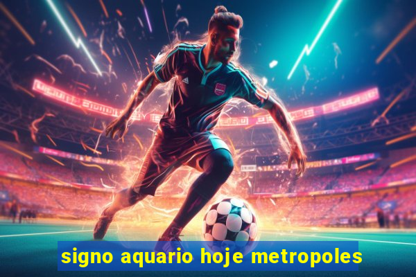 signo aquario hoje metropoles