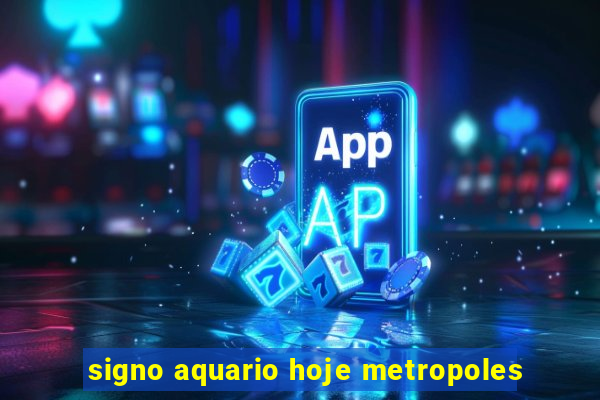 signo aquario hoje metropoles