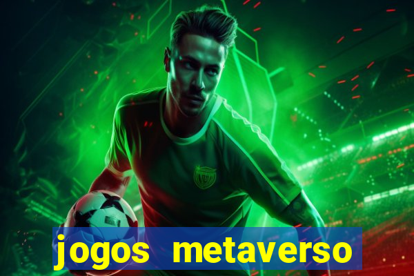 jogos metaverso para ganhar dinheiro