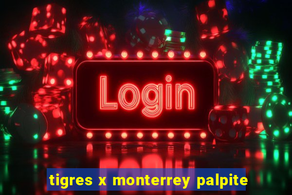 tigres x monterrey palpite