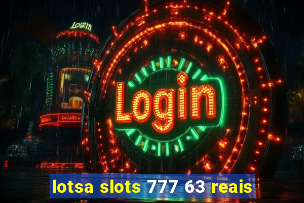 lotsa slots 777 63 reais