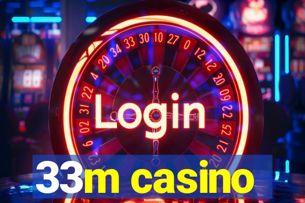 33m casino