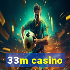 33m casino