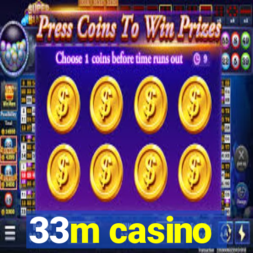 33m casino