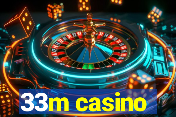 33m casino