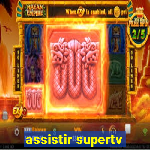 assistir supertv