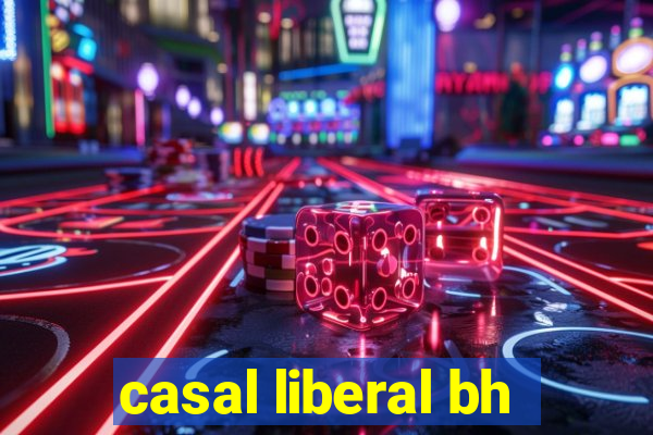 casal liberal bh