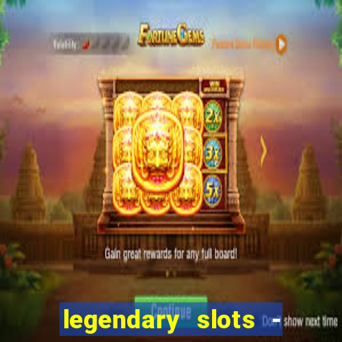 legendary slots - casino games