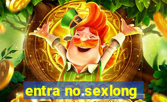 entra no.sexlong