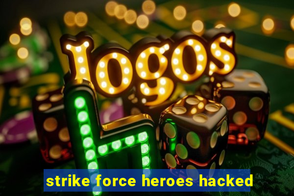 strike force heroes hacked