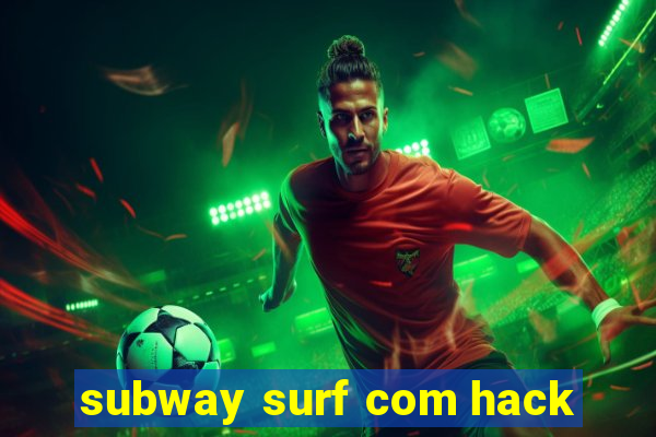 subway surf com hack