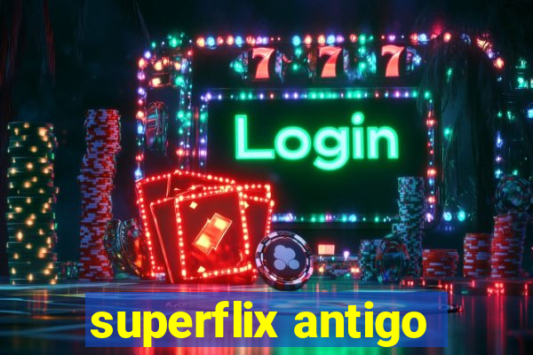 superflix antigo