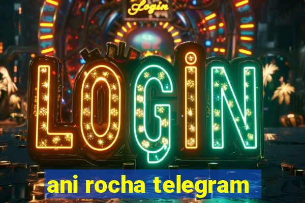 ani rocha telegram