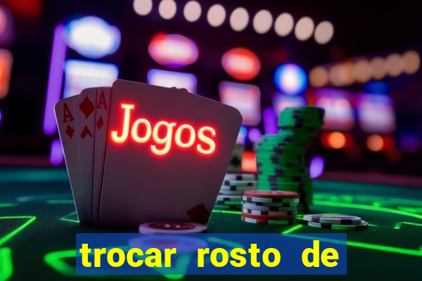 trocar rosto de video online