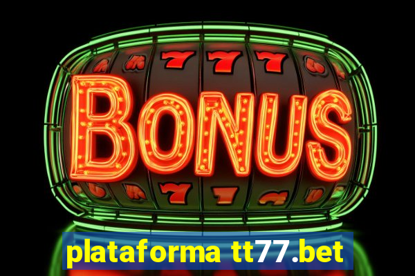 plataforma tt77.bet