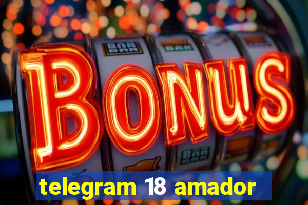 telegram 18 amador