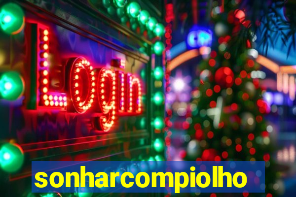 sonharcompiolho