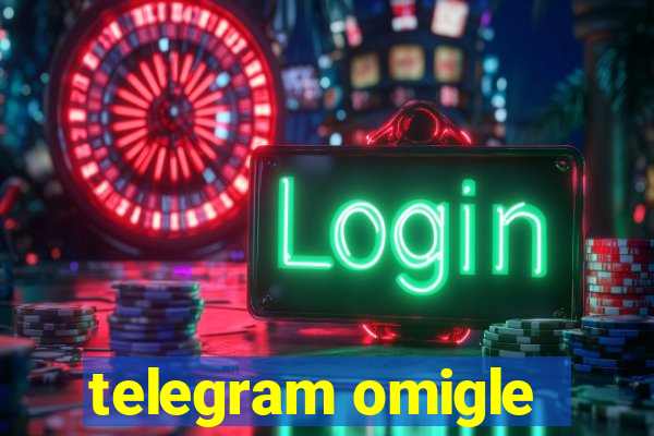 telegram omigle