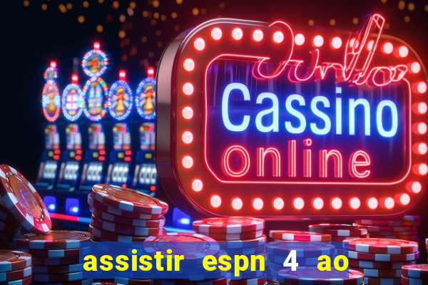 assistir espn 4 ao vivo gratis