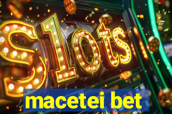 macetei bet