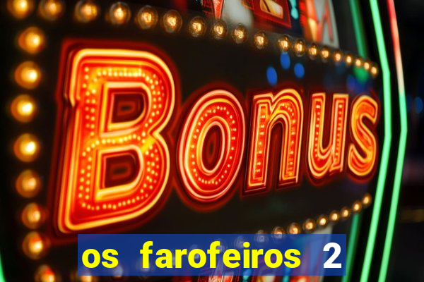 os farofeiros 2 rede canais