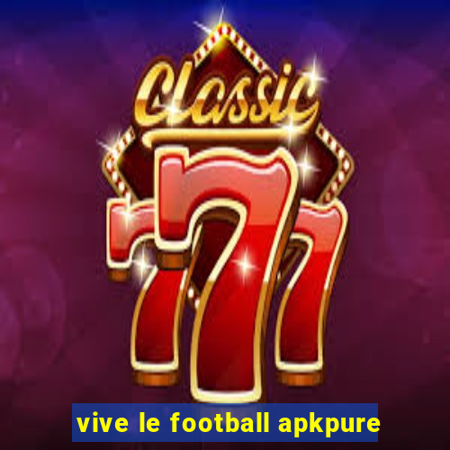 vive le football apkpure