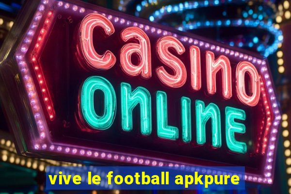 vive le football apkpure