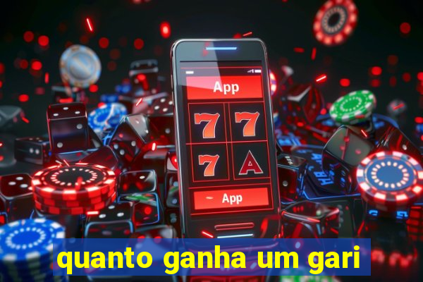quanto ganha um gari