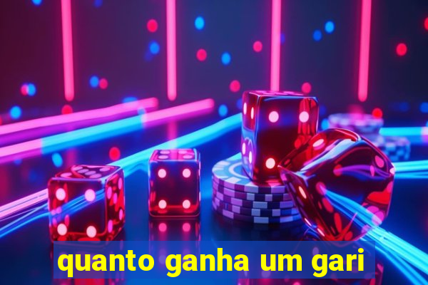 quanto ganha um gari