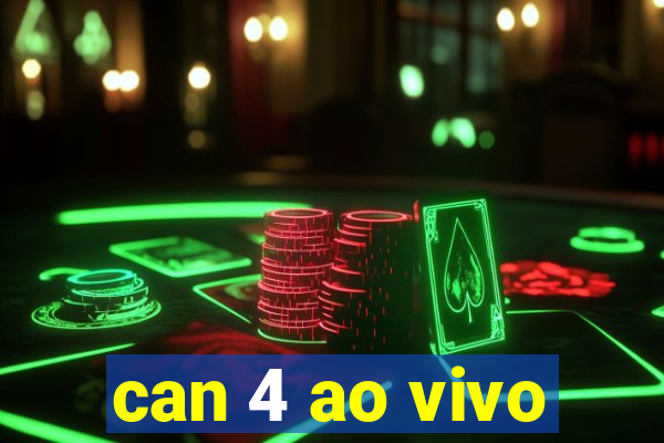 can 4 ao vivo