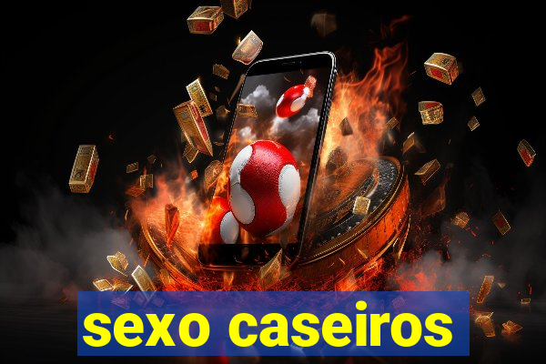 sexo caseiros