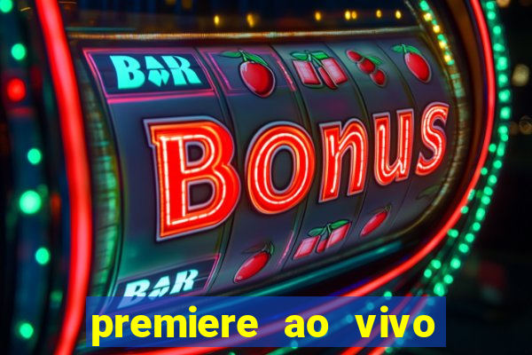 premiere ao vivo corinthians gratis
