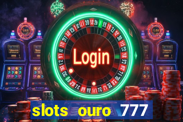 slots ouro 777 play store