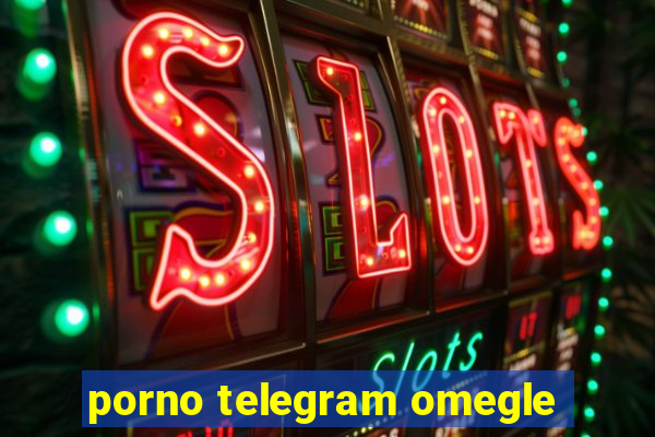porno telegram omegle
