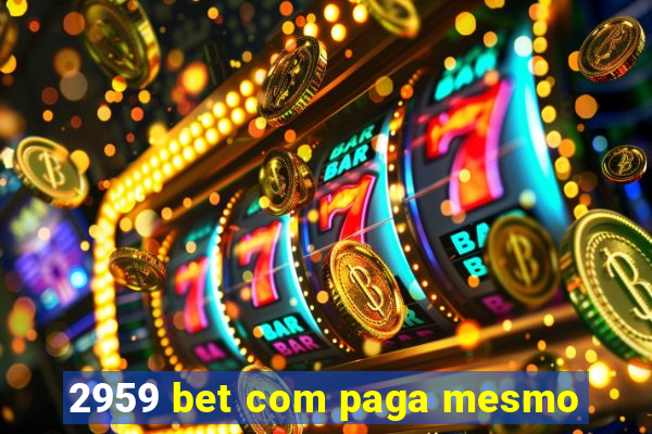 2959 bet com paga mesmo