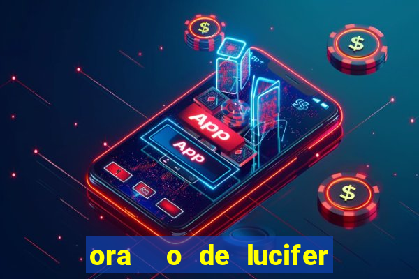 ora  o de lucifer para ganhar na mega sena