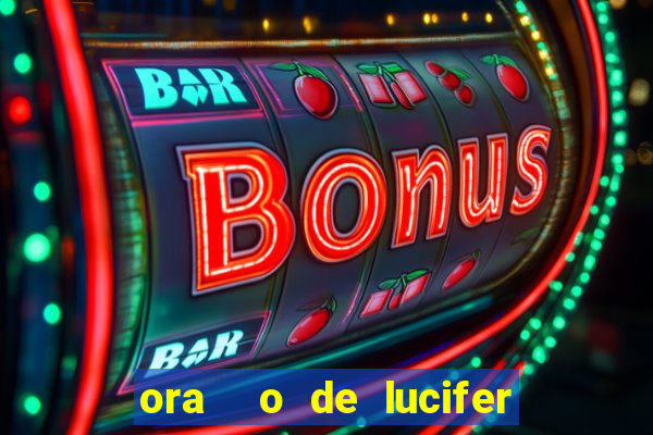 ora  o de lucifer para ganhar na mega sena