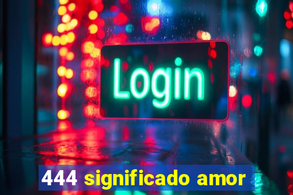 444 significado amor