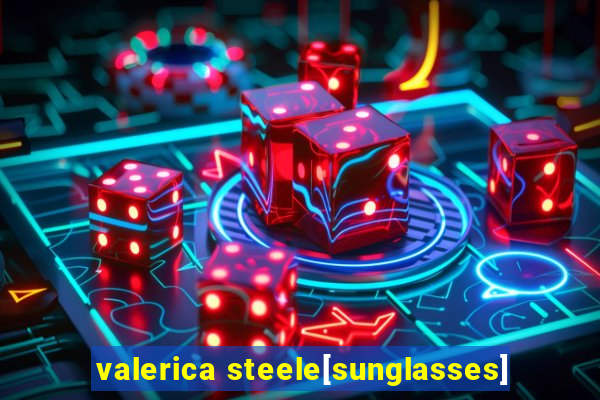 valerica steele[sunglasses]